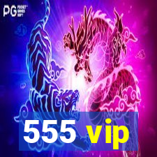 555 vip